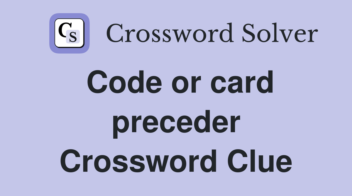 Code or card preceder Crossword Clue