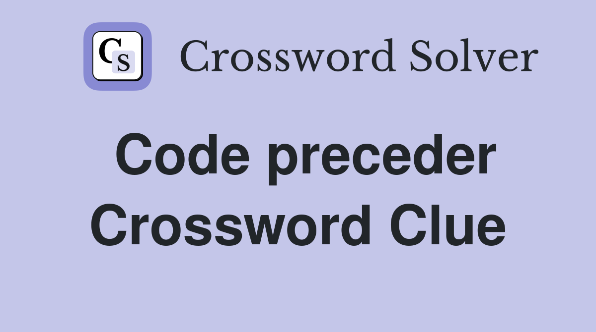 Code preceder Crossword Clue