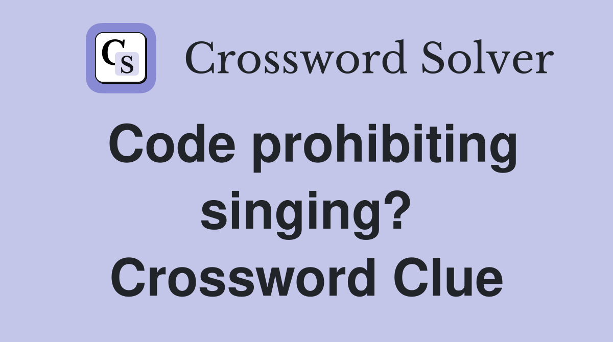 Code prohibiting singing? Crossword Clue