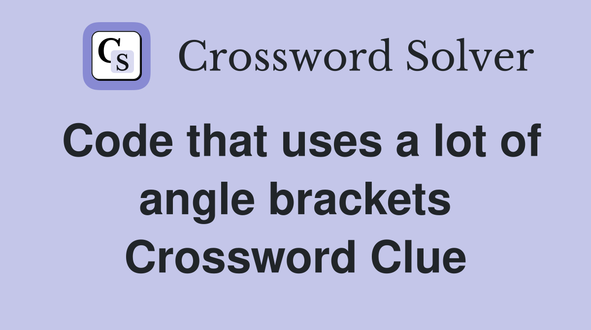 Code that uses a lot of angle brackets Crossword Clue