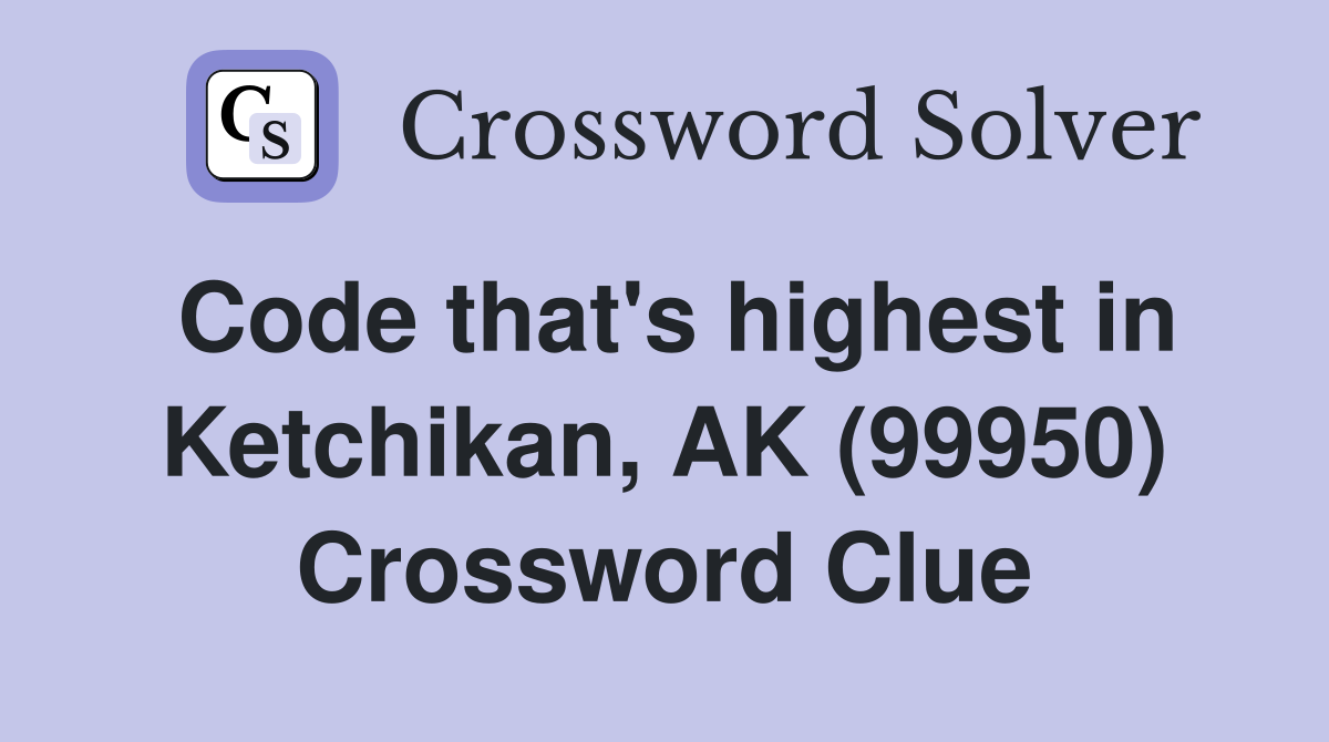 Code that's highest in Ketchikan, AK (99950) Crossword Clue