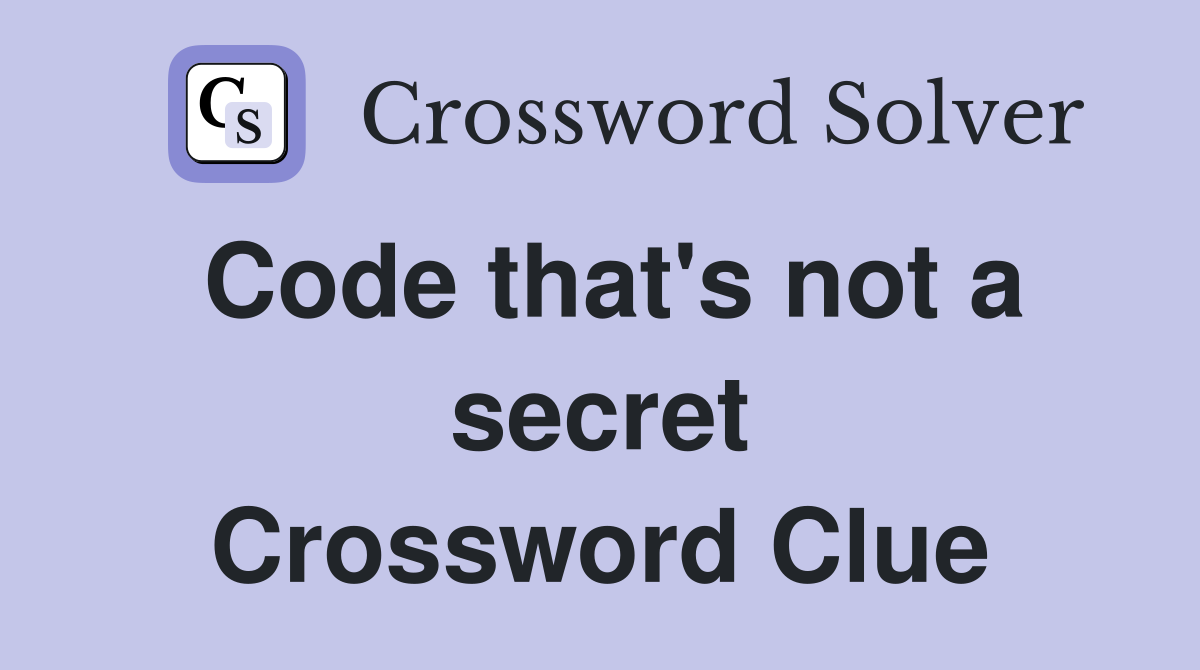 Code that's not a secret Crossword Clue