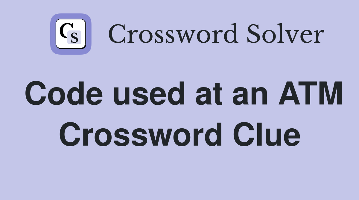 Code used at an ATM Crossword Clue