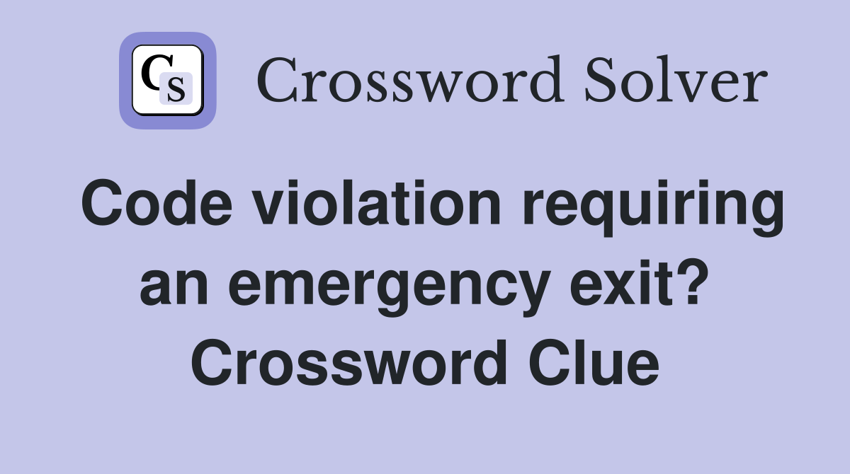 Code violation requiring an emergency exit? Crossword Clue