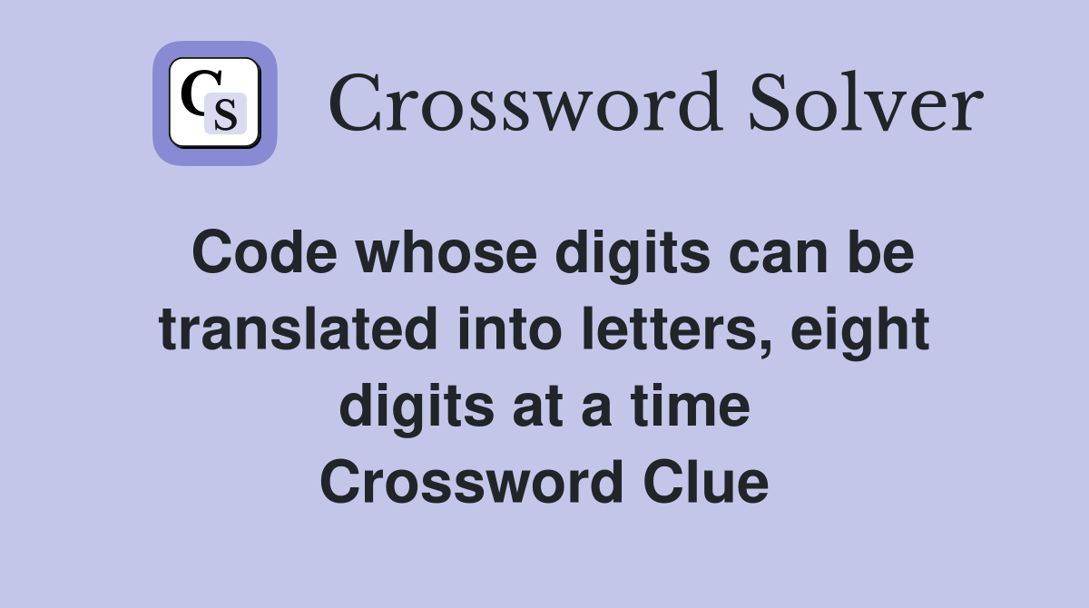 Code whose digits can be translated into letters, eight digits at a time Crossword Clue