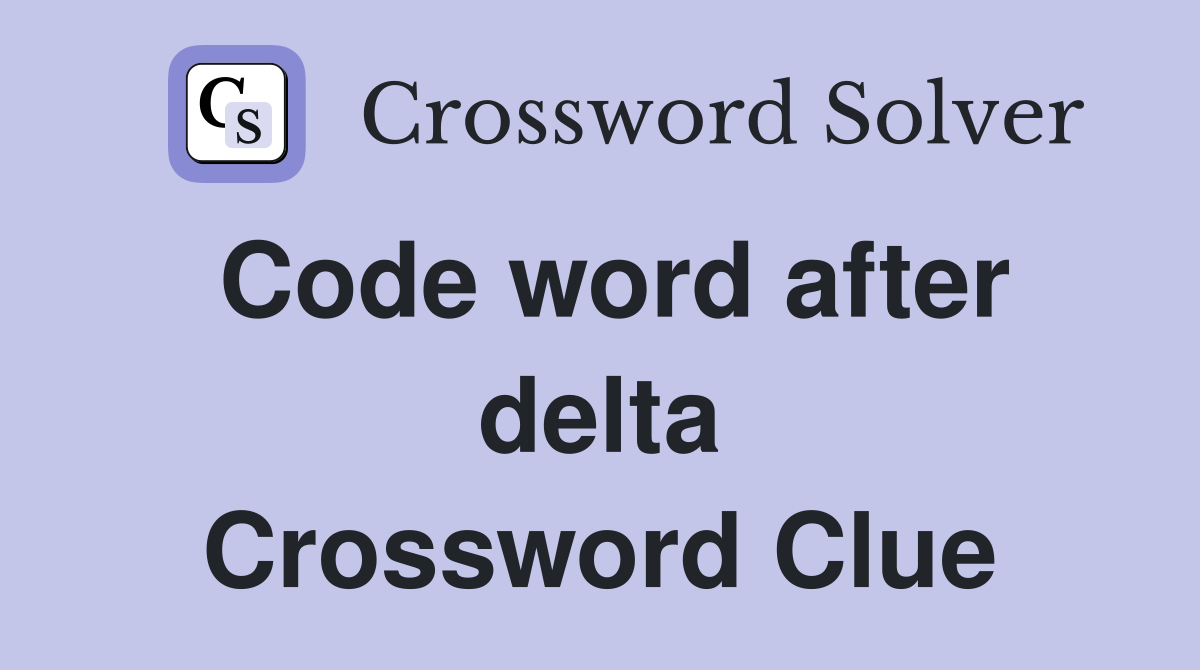 Code word after delta Crossword Clue