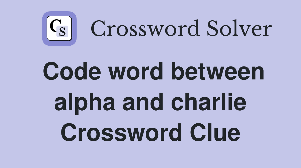 Code word between alpha and charlie Crossword Clue