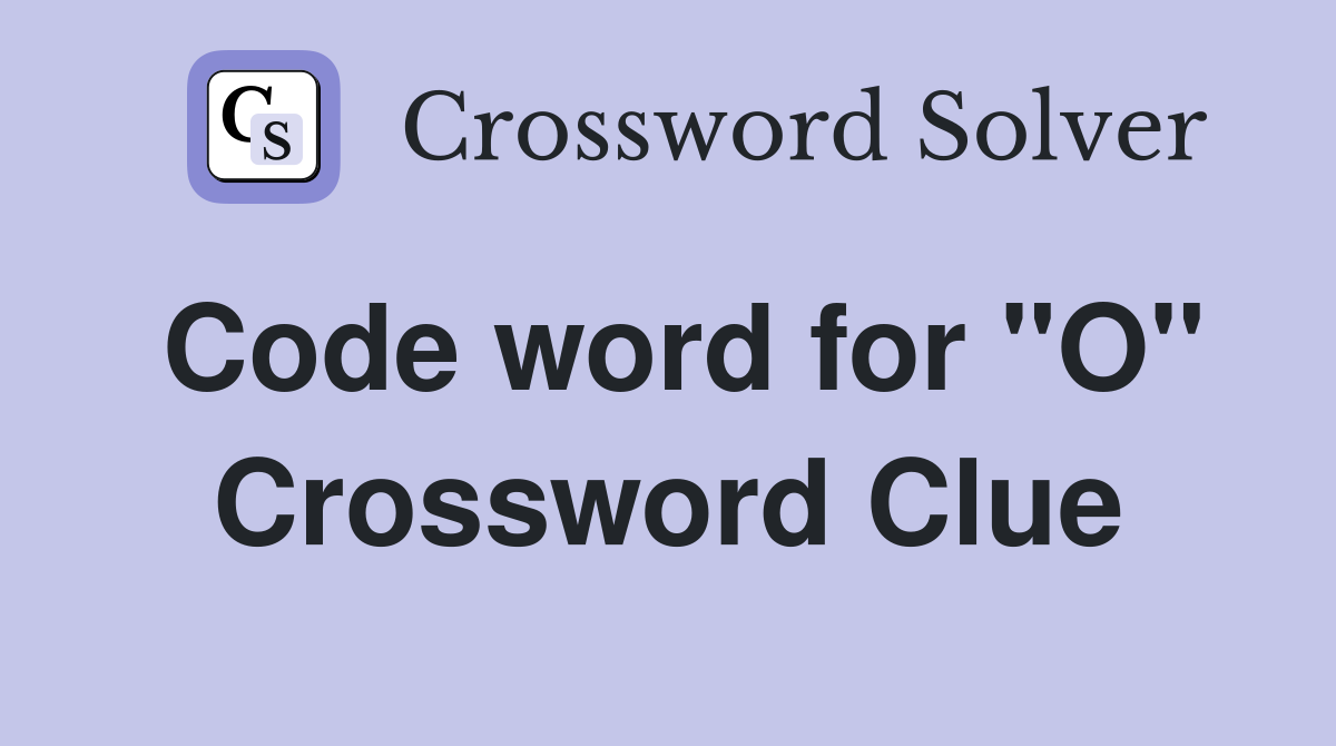 Code word for "O" Crossword Clue