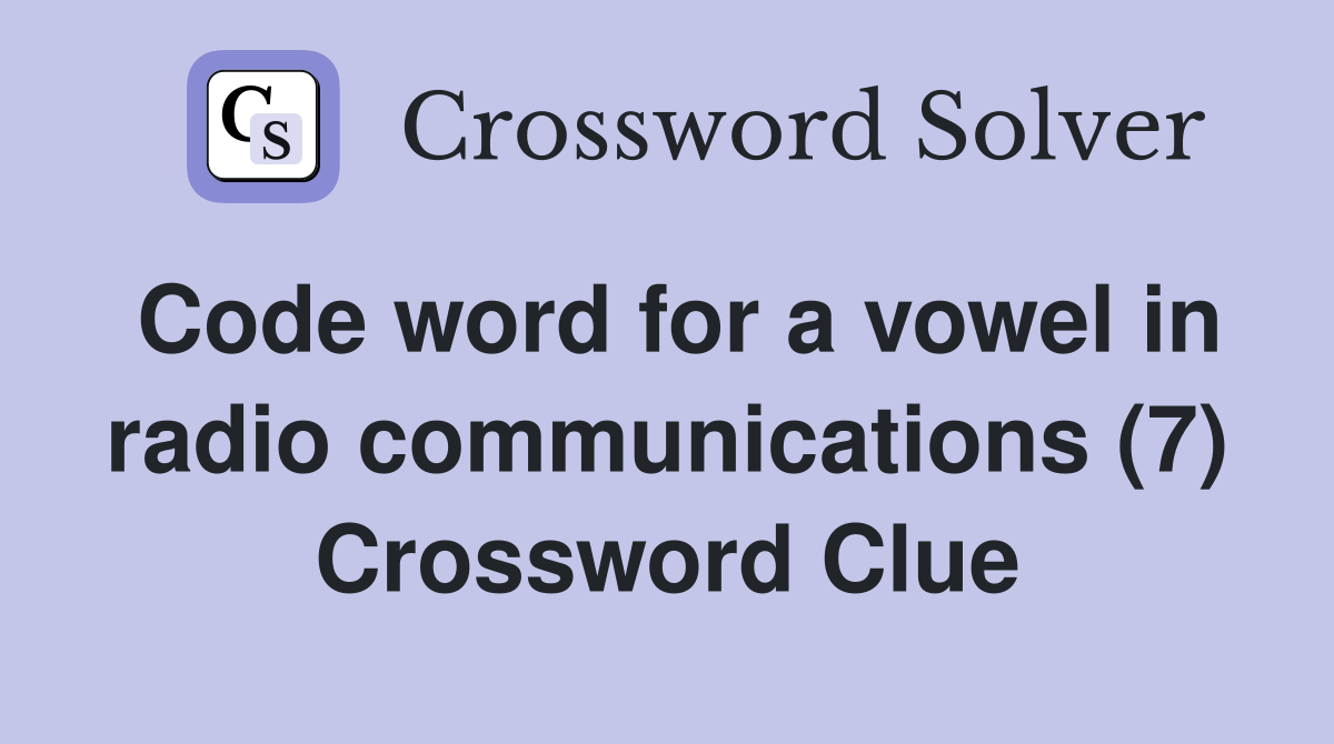 Code word for a vowel in radio communications (7) Crossword Clue