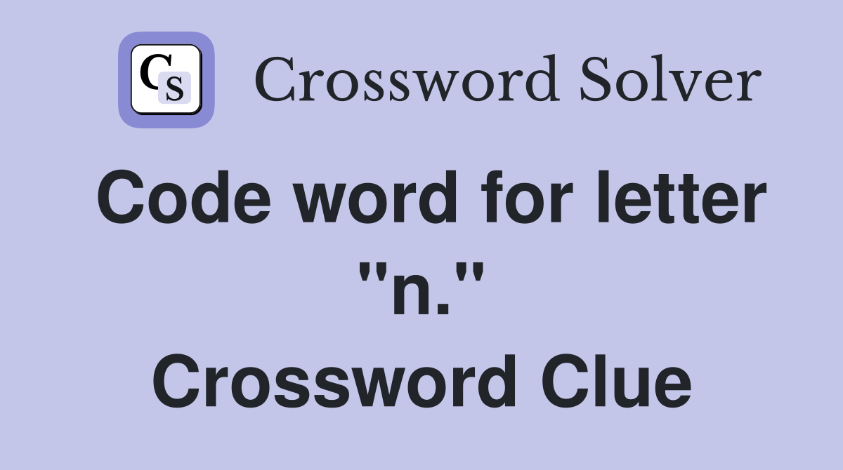 Code word for letter "n." Crossword Clue
