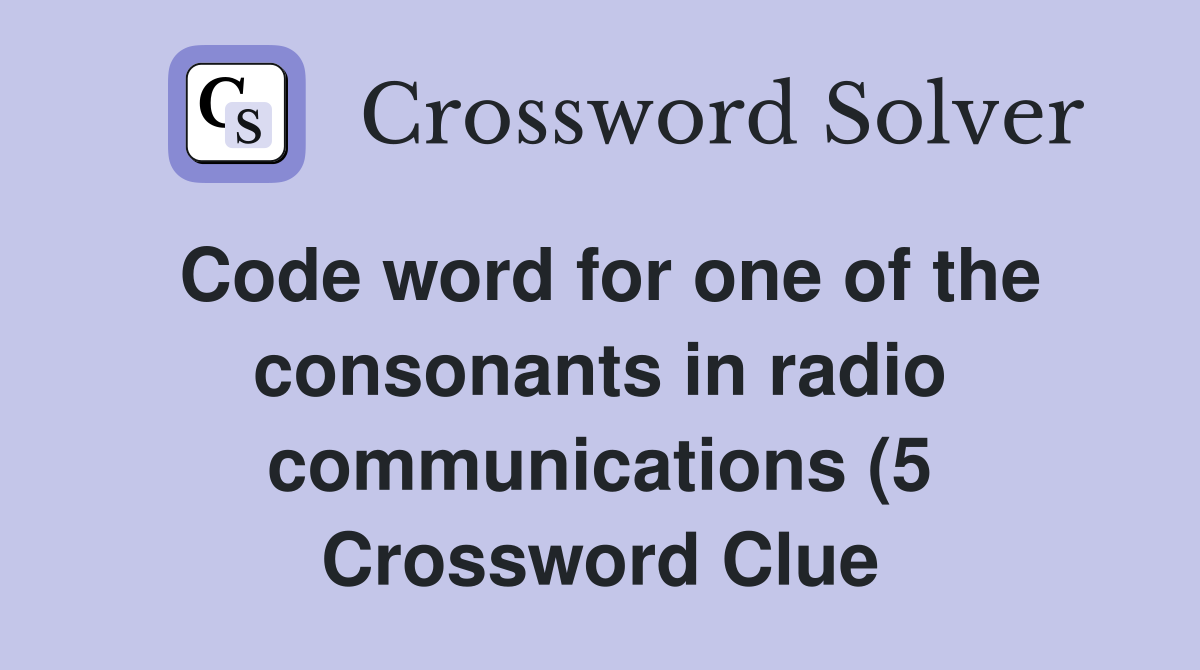 Code word for one of the consonants in radio communications (5 Code word for one of the consonants in radio communications (5