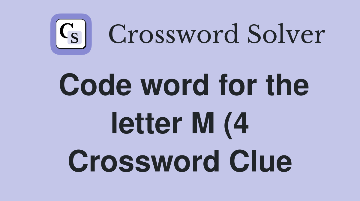 Code word for the letter M (4) Crossword Clue Answers Crossword Solver Code word for the letter M (4) Crossword Clue Answers Crossword Solver