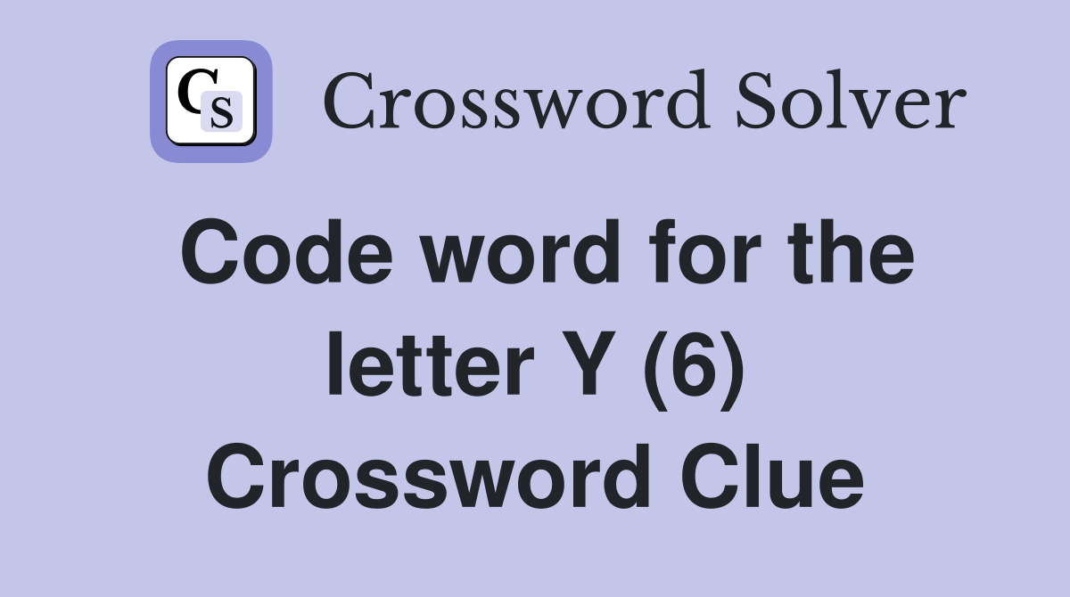 Code word for the letter Y (6) Crossword Clue