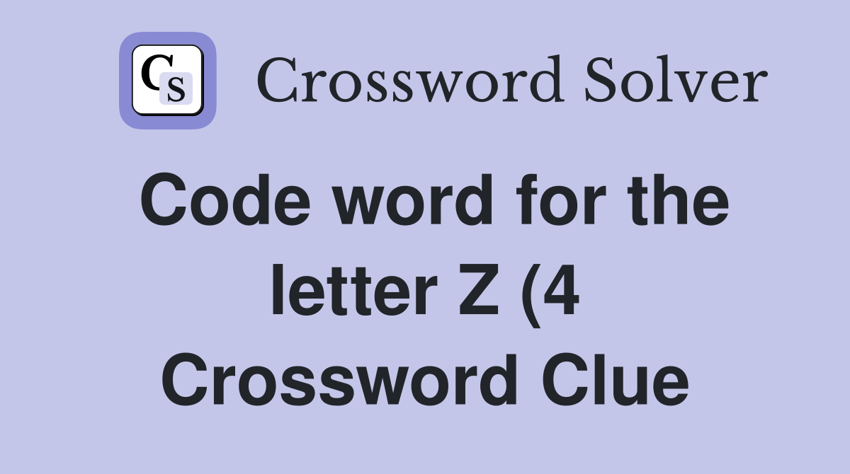 Code word for the letter Z (4) Crossword Clue Answers Crossword Solver Code word for the letter Z (4) Crossword Clue Answers Crossword Solver