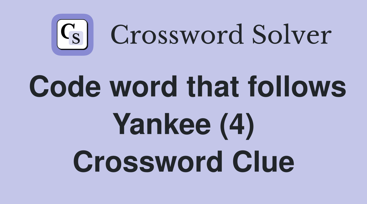 Code word that follows Yankee (4) Crossword Clue
