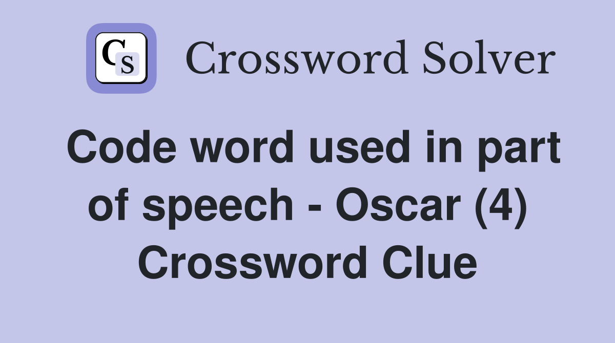 Code word used in part of speech - Oscar (4) Crossword Clue