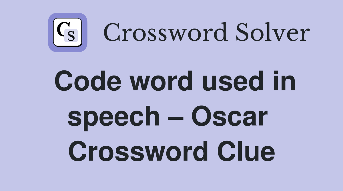 Code word used in speech – Oscar  Crossword Clue