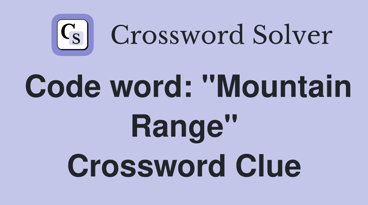 Code word: "Mountain Range" Crossword Clue