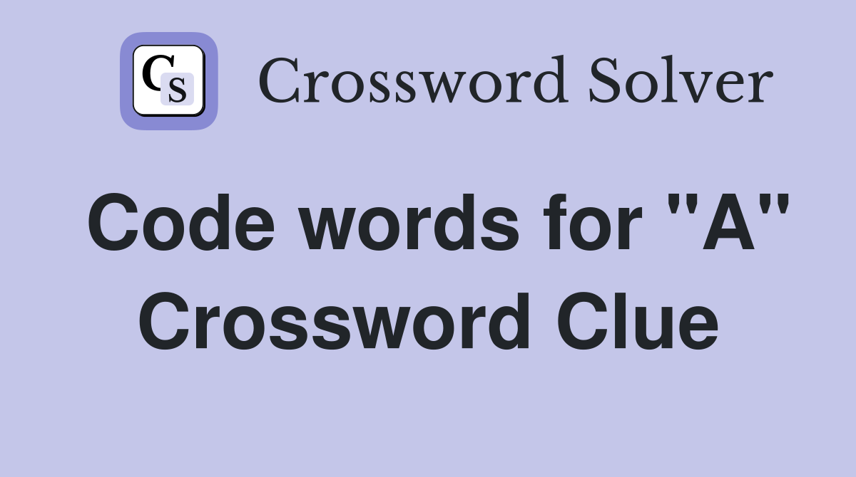 Code words for "A" Crossword Clue