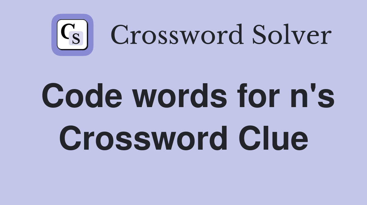Code words for n's Crossword Clue