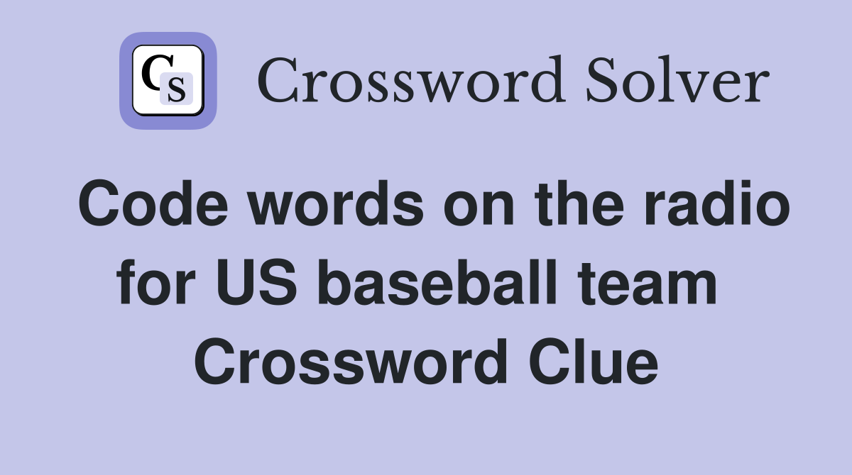 Code words on the radio for US baseball team  Crossword Clue
