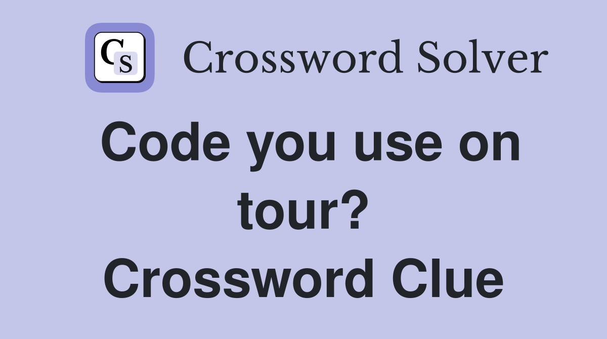 Code you use on tour? Crossword Clue