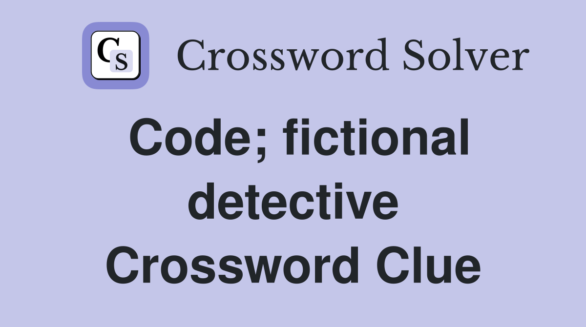 Code; fictional detective Crossword Clue