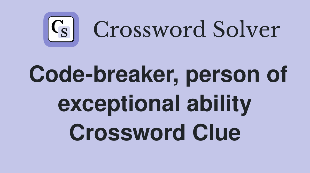 Code-breaker, person of exceptional ability Crossword Clue