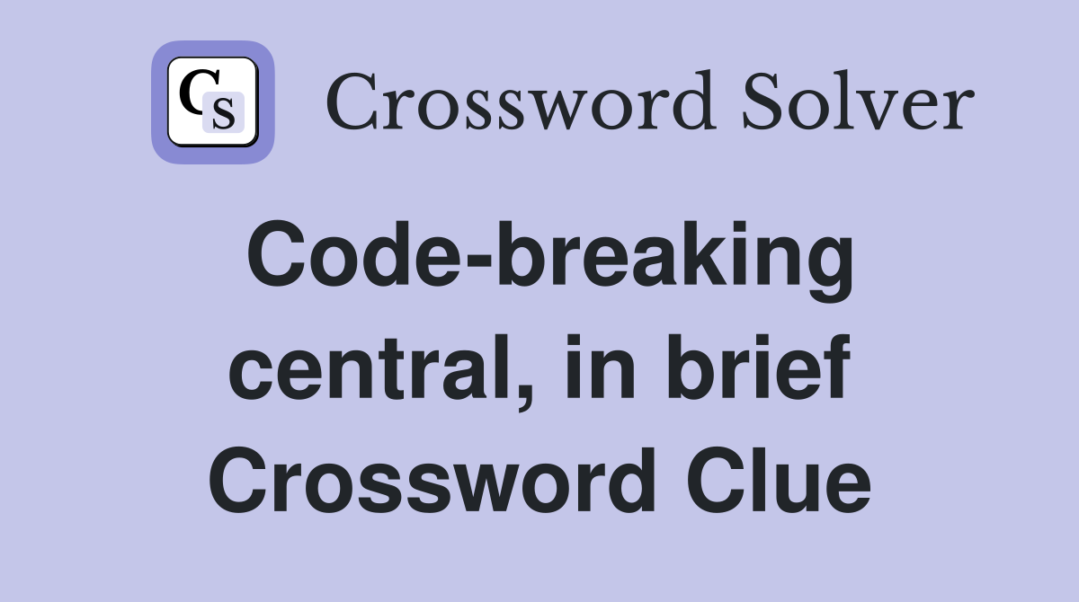 Code-breaking central, in brief Crossword Clue