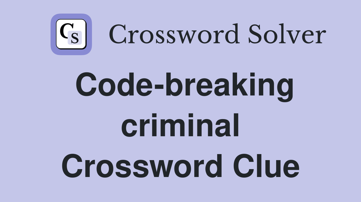 Code-breaking criminal Crossword Clue