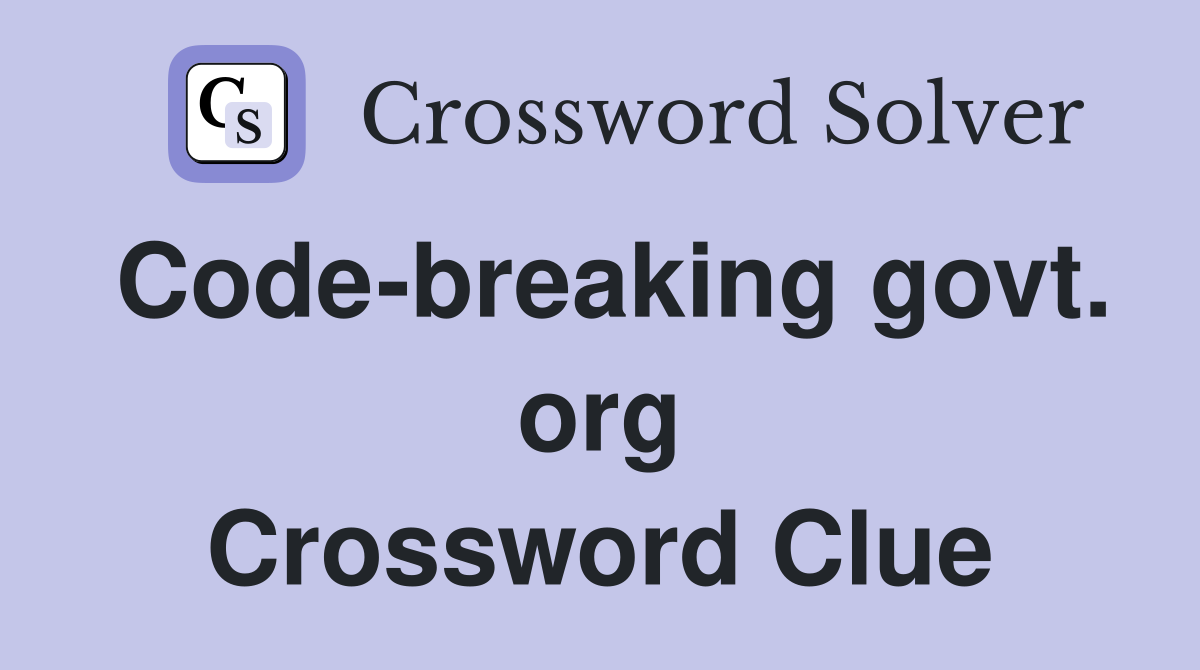 Code-breaking govt. org Crossword Clue