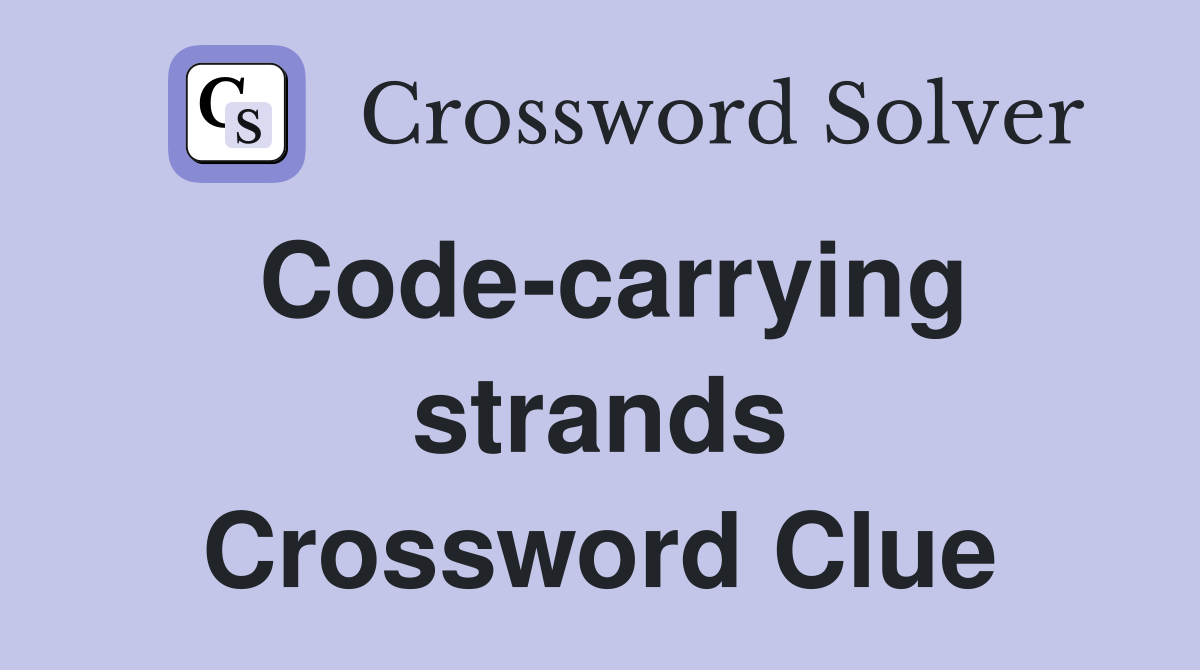 Code-carrying strands Crossword Clue