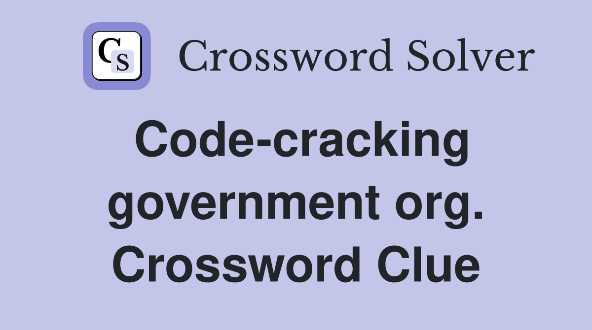 Code-cracking government org. Crossword Clue