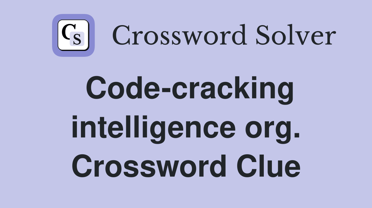Code-cracking intelligence org. Crossword Clue