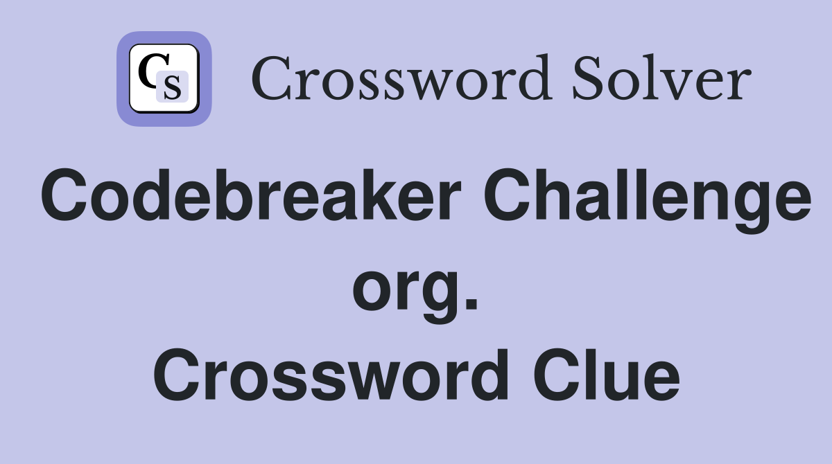 Codebreaker Challenge org. Crossword Clue