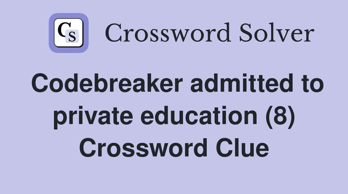 Codebreaker admitted to private education (8) Crossword Clue