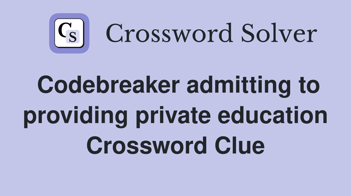 Codebreaker admitting to providing private education Crossword Clue