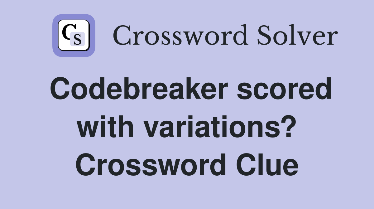 Codebreaker scored with variations? Crossword Clue