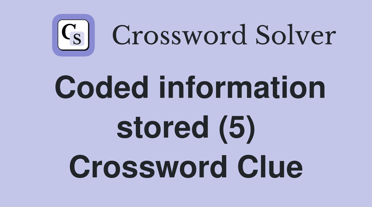 Coded information stored (5) Crossword Clue