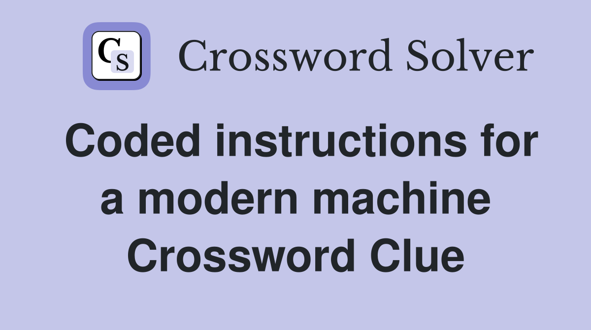 Coded instructions for a modern machine Crossword Clue