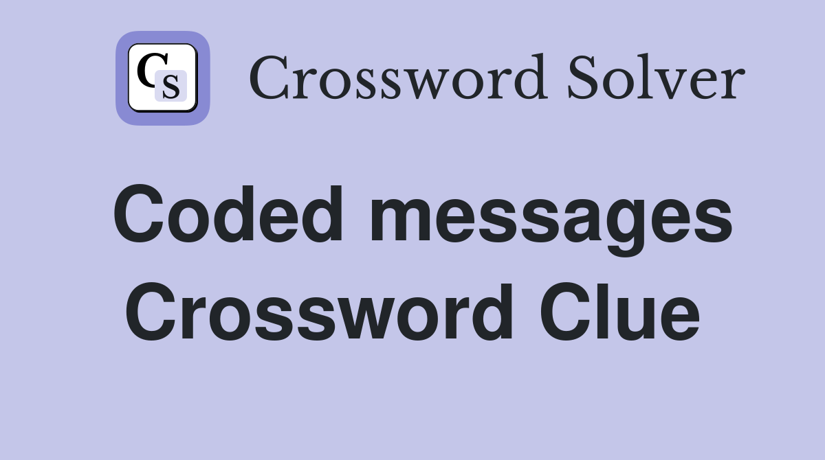 Coded messages Crossword Clue
