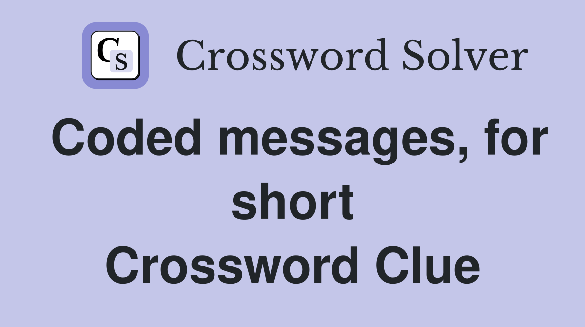 Coded messages, for short Crossword Clue