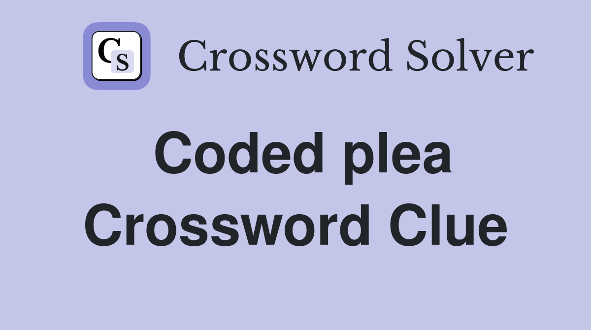 Coded plea Crossword Clue