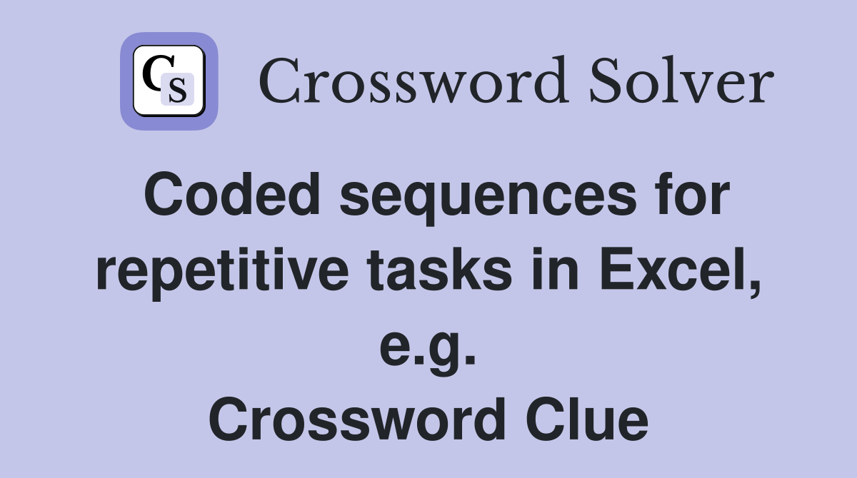 Coded sequences for repetitive tasks in Excel, e.g. Crossword Clue