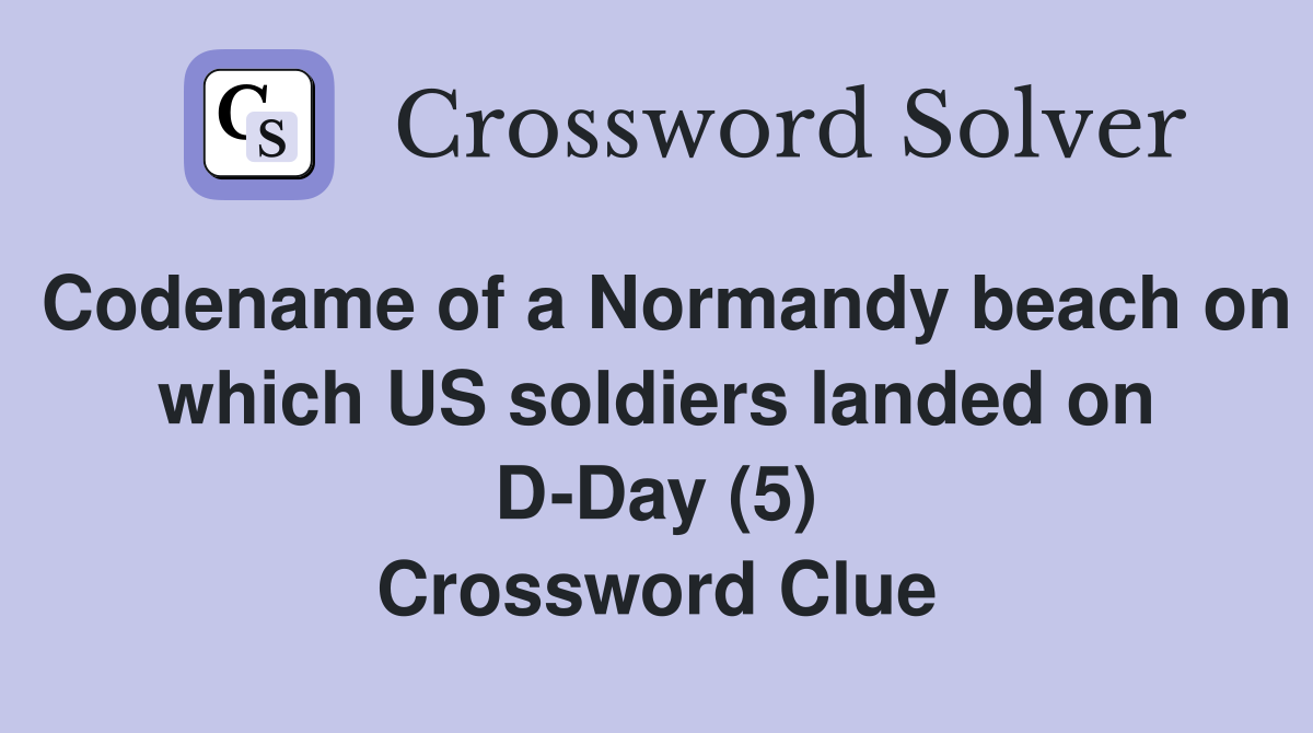 Codename of a Normandy beach on which US soldiers landed on D-Day (5) Crossword Clue