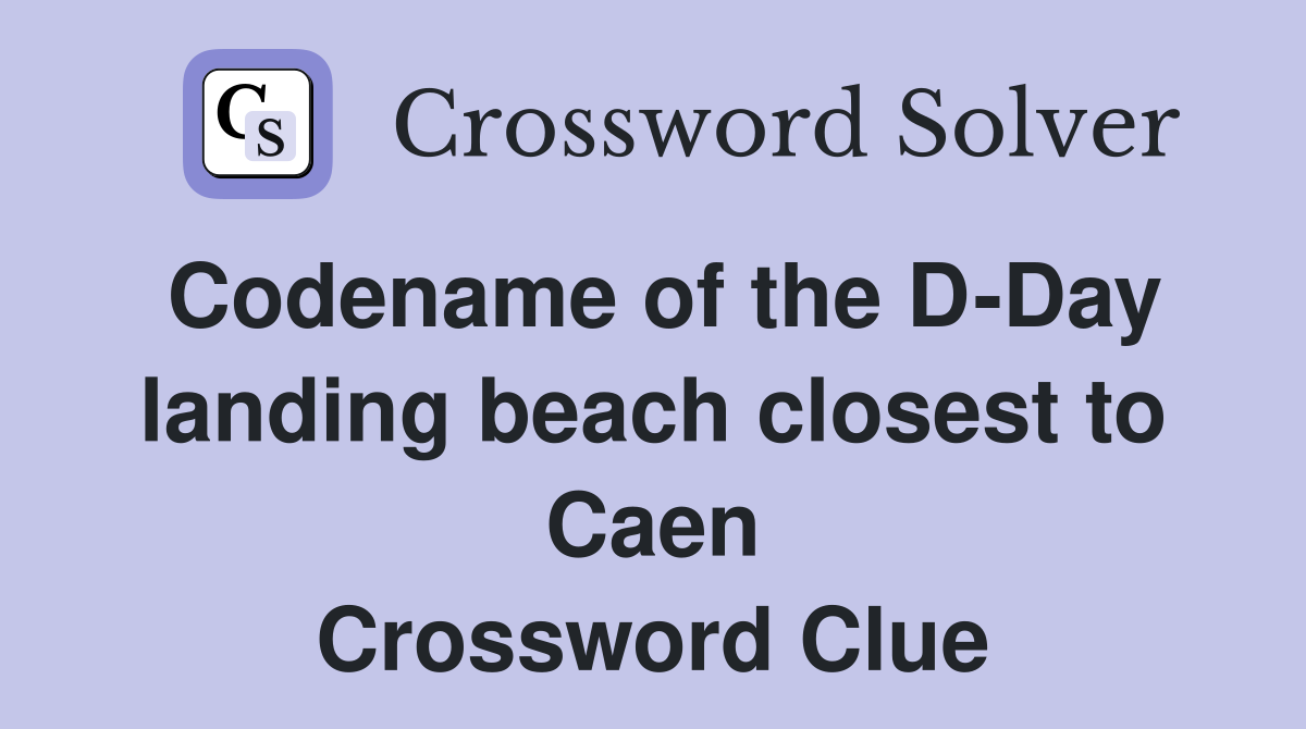 Codename of the D-Day landing beach closest to Caen Crossword Clue