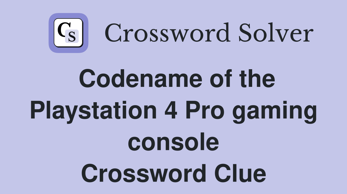 Codename of the Playstation 4 Pro gaming console Crossword Clue