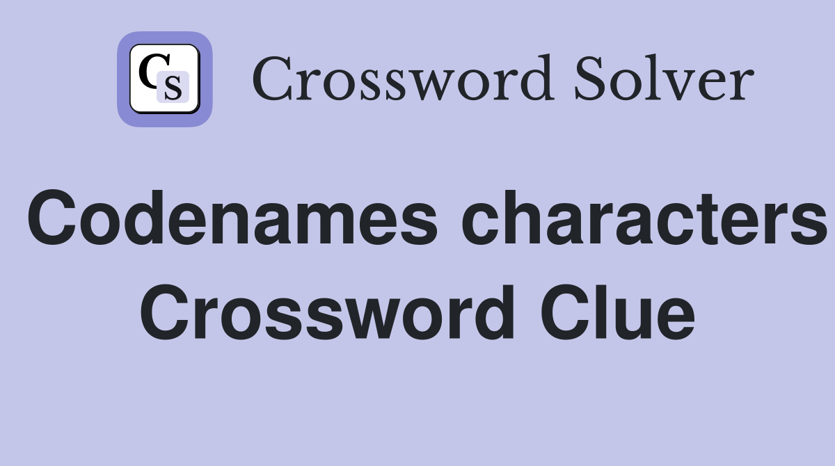 Codenames characters Crossword Clue