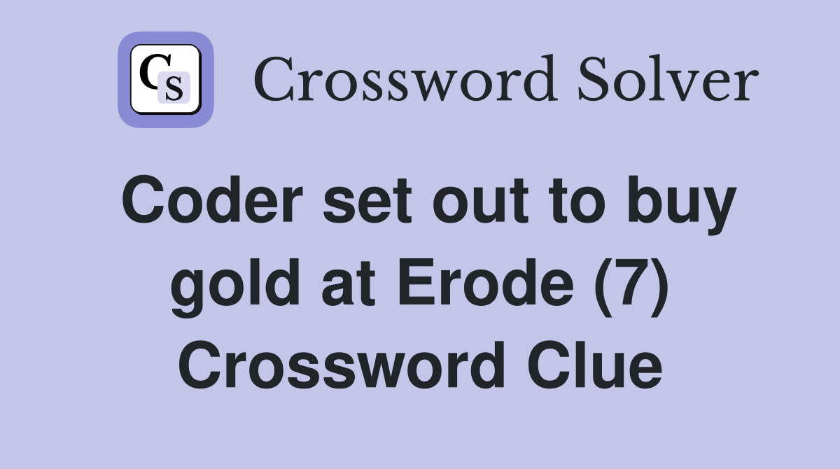 Coder set out to buy gold at Erode (7) Crossword Clue