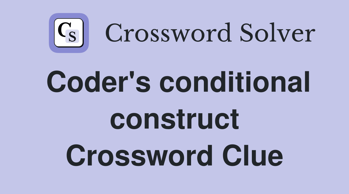 Coder's conditional construct Crossword Clue